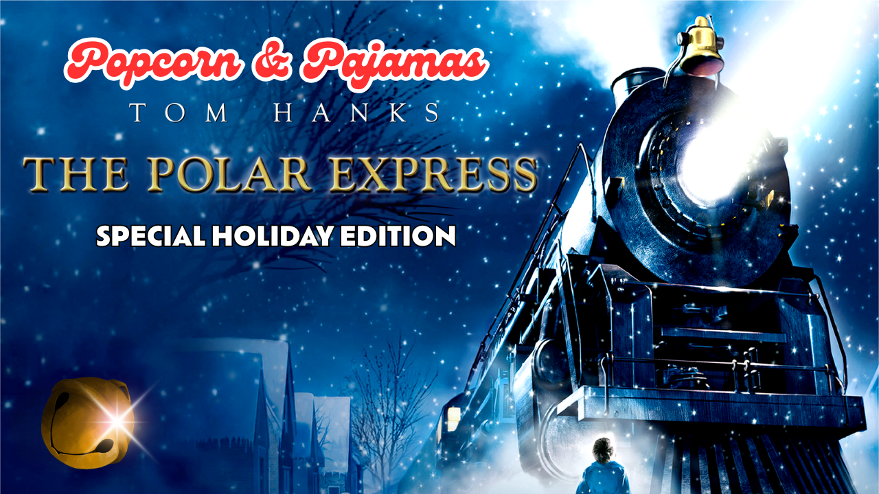 THE POLAR EXPRESS- Popcorn & Pajamas Film Series
