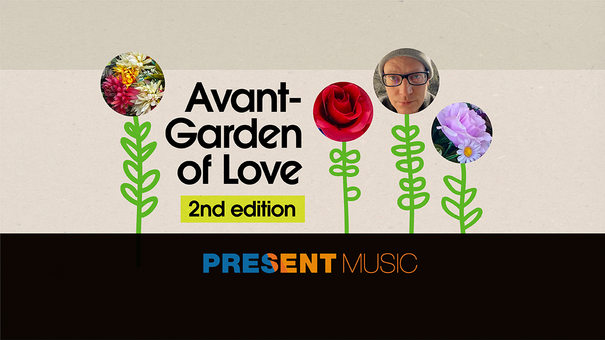 Present Music Presents: Avant-Garden of Love (2nd Edition)