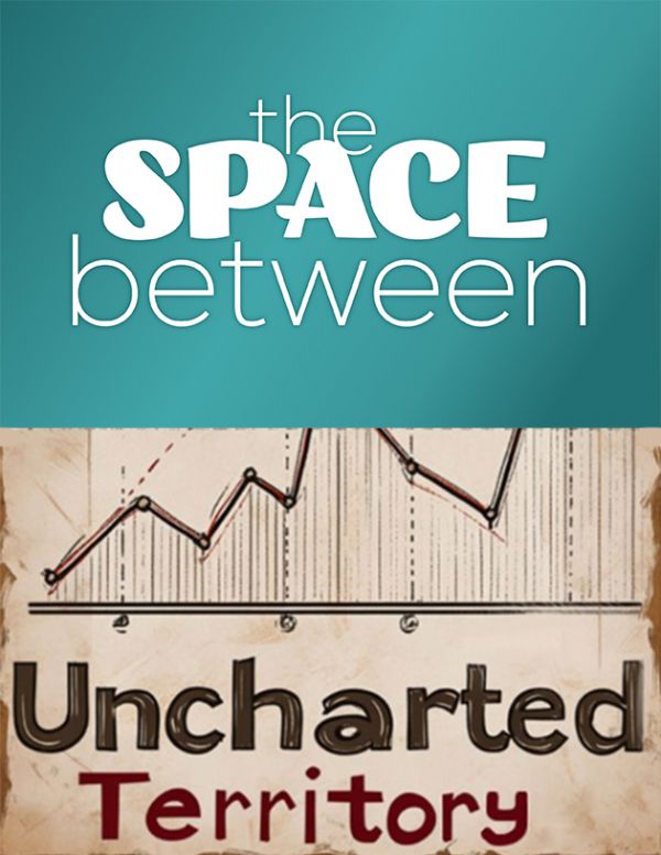 The Space Between & Uncharted Territory