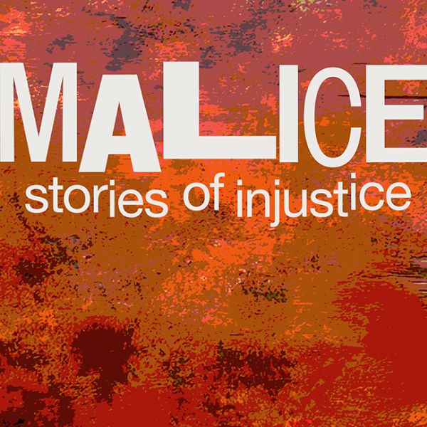 MALICE - stories of injustice