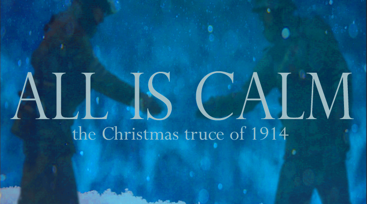 All Is Calm: The Christmas Truce of 1914