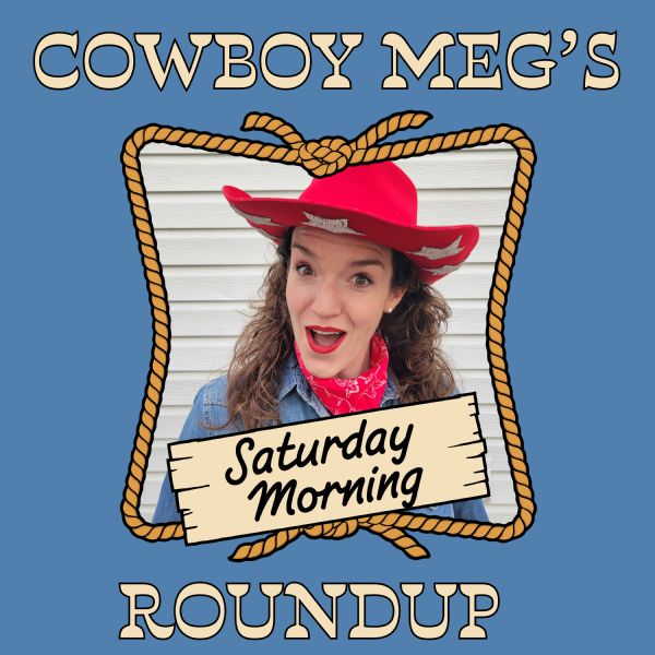 203 - Cowboy Meg's Saturday Morning Roundup